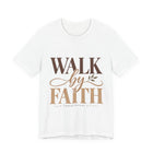 Walk by Faith 2 Corinthians 5:7 Christian T-Shirt