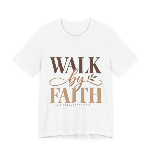 Walk by Faith 2 Corinthians 5:7 Christian T-Shirt